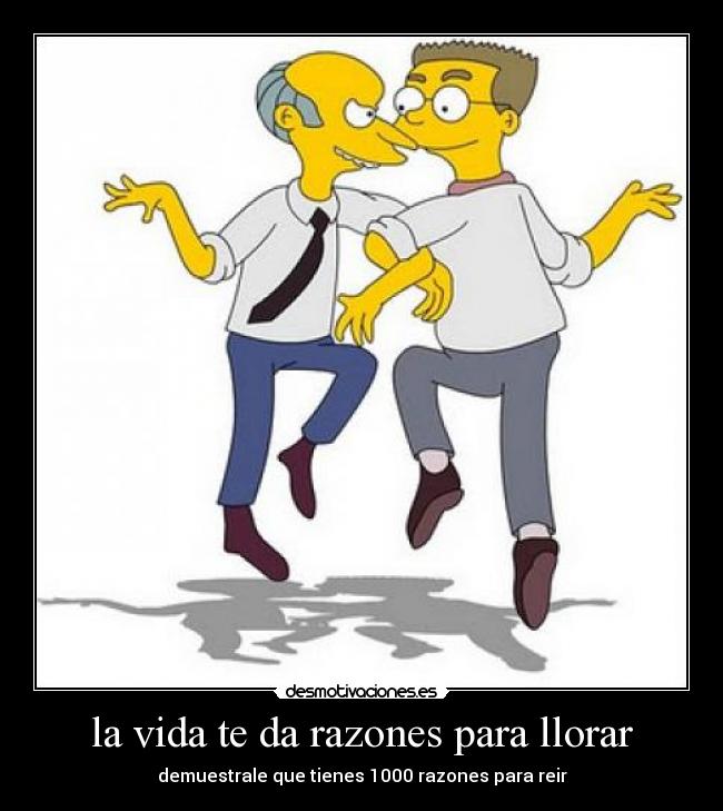 la vida te da razones para llorar -