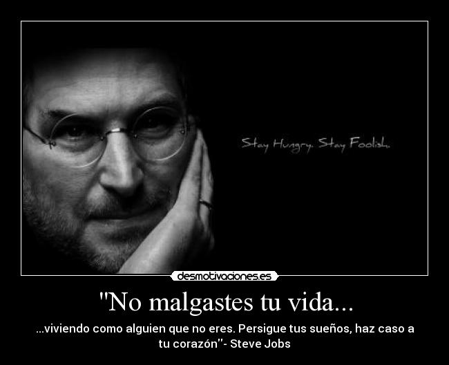 No malgastes tu vida... -