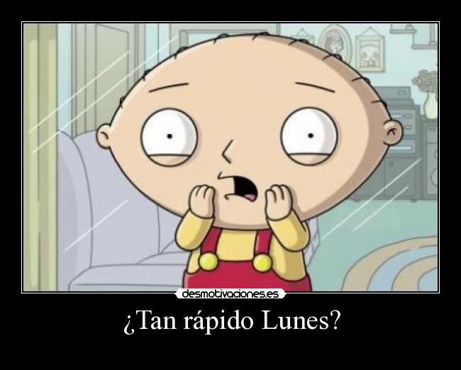 ¿Tan rápido Lunes? -