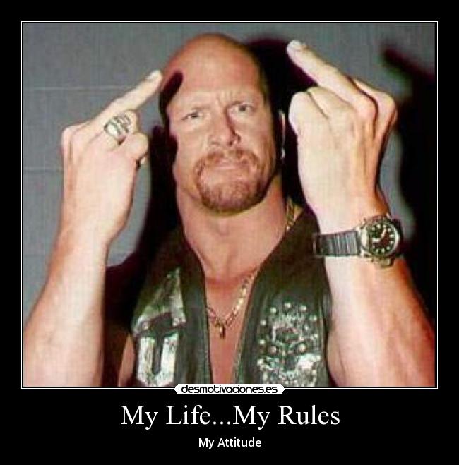 My Life...My Rules - My Attitude