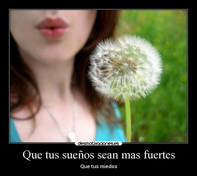 Que tus sueños sean mas fuertes - Que tus miedos