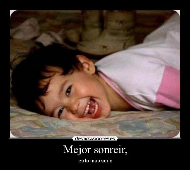 Mejor sonreir, - es lo mas serio