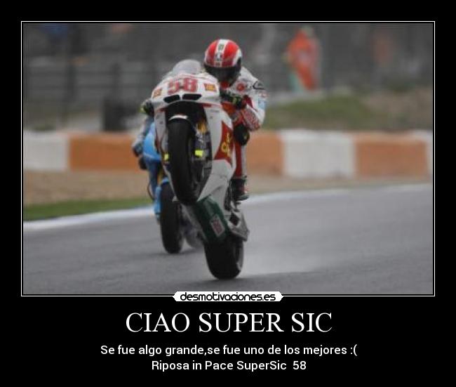 CIAO SUPER SIC - Se fue algo grande,se fue uno de los mejores :(
Riposa in Pace SuperSic 58