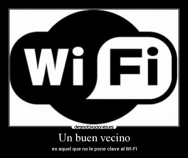 Un buen vecino - es aquel que no le pone clave al WI-FI