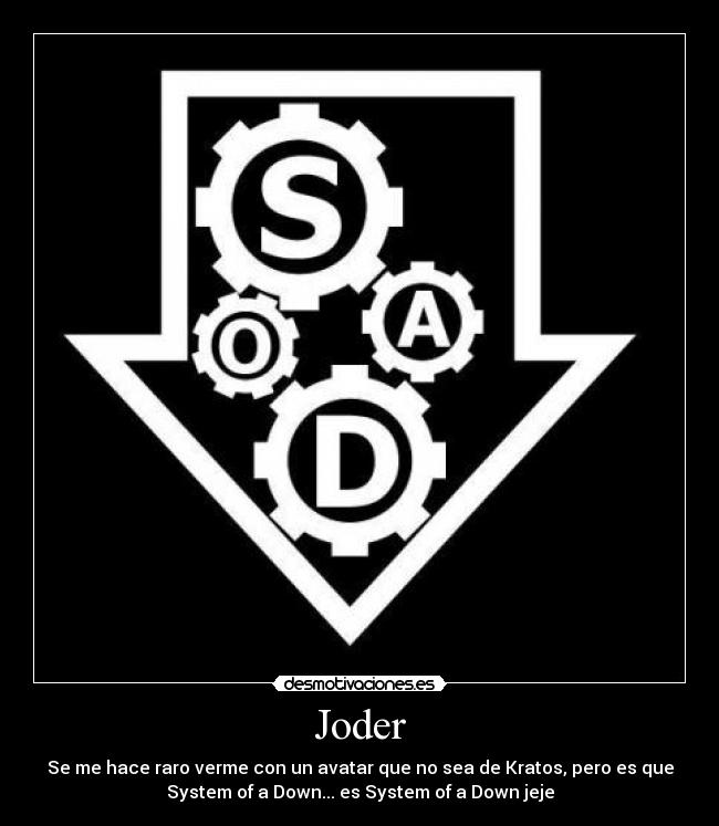 Joder - Se me hace raro verme con un avatar que no sea de Kratos, pero es que
System of a Down... es System of a Down jeje