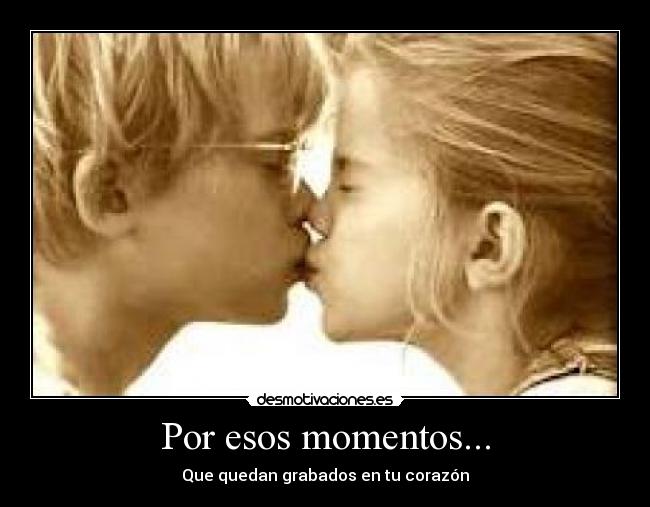 Por esos momentos... - 
