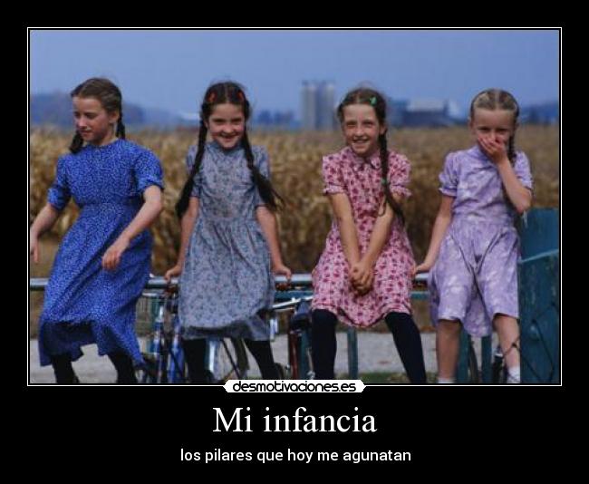 Mi infancia - los pilares que hoy me agunatan