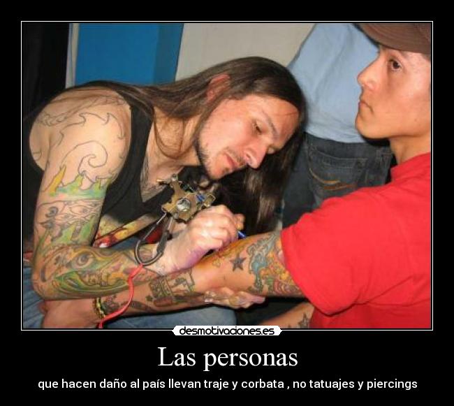 Las personas - que hacen daño al país llevan traje y corbata , no tatuajes y piercings