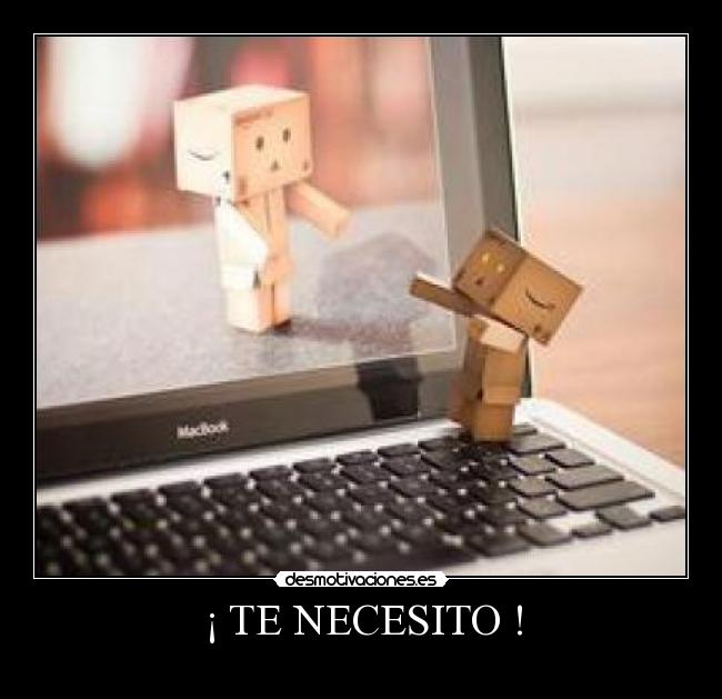 ¡ TE NECESITO ! - 