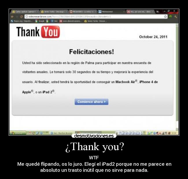¿Thank you? - WTF
Me quedé flipando, os lo juro. Elegí el iPad2 porque no me parece en
absoluto un trasto inútil que no sirve para nada.