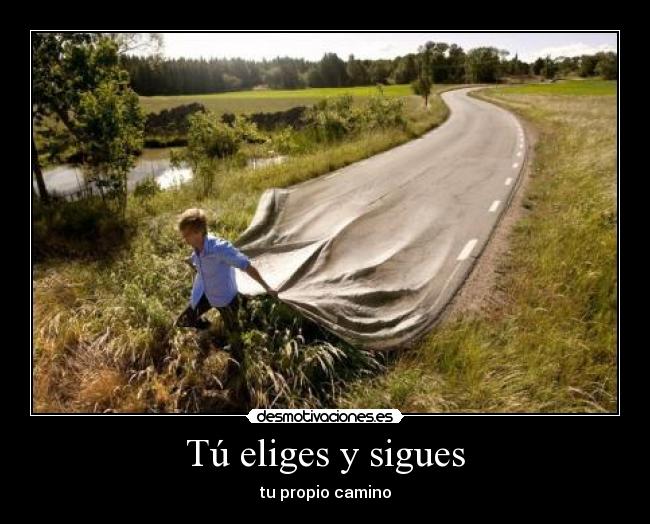 Tú eliges y sigues - tu propio camino