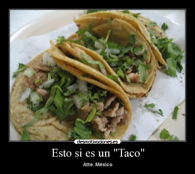 Esto si es un Taco - Atte. México