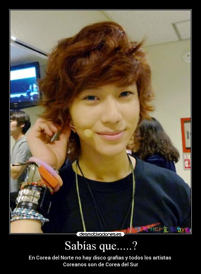 Sabías que.....? - En Corea del Norte no hay disco grafías y todos los artistas 
Coreanos son de Corea del Sur