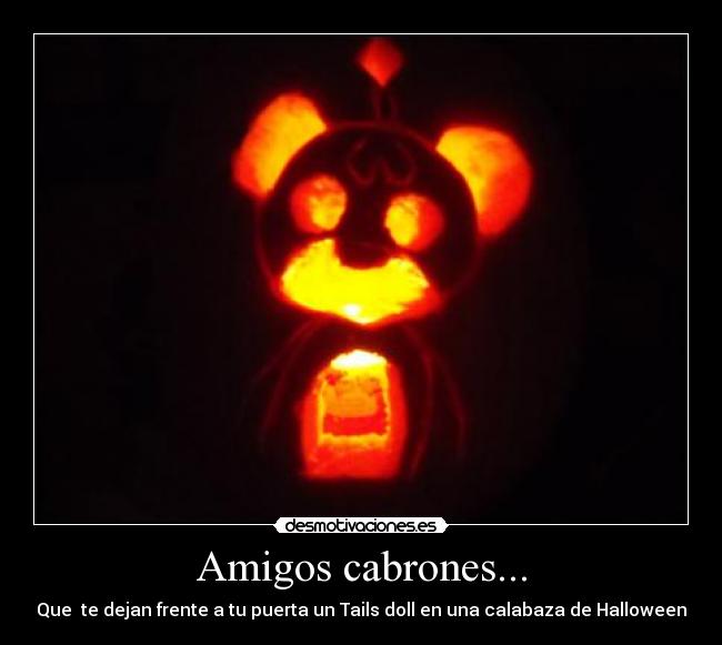Amigos cabrones... -