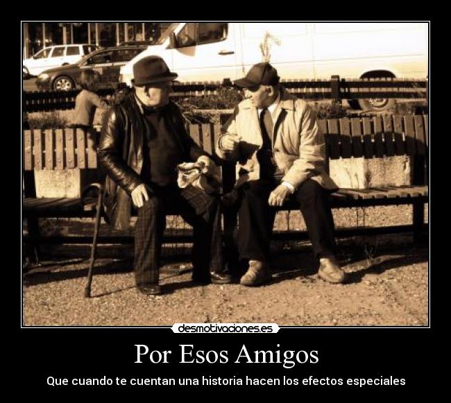 Por Esos Amigos - Que cuando te cuentan una historia hacen los efectos especiales
