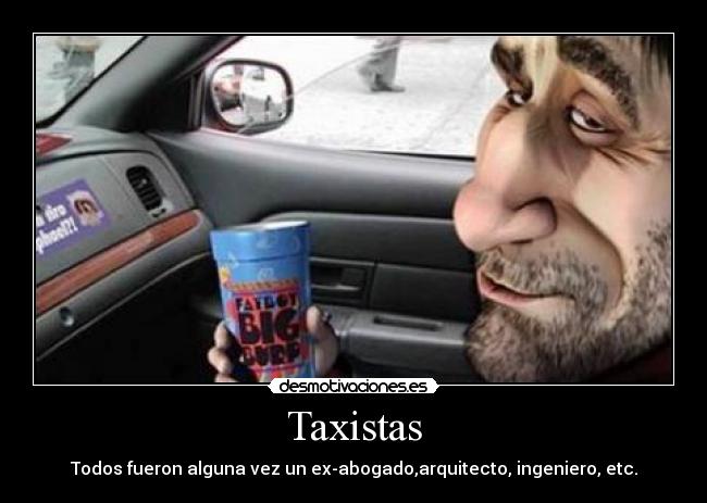 Taxistas - Todos fueron alguna vez un ex-abogado,arquitecto, ingeniero, etc.