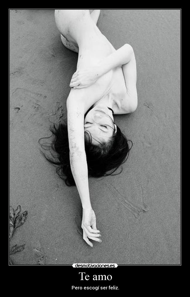 Te amo - Pero escogí ser feliz.