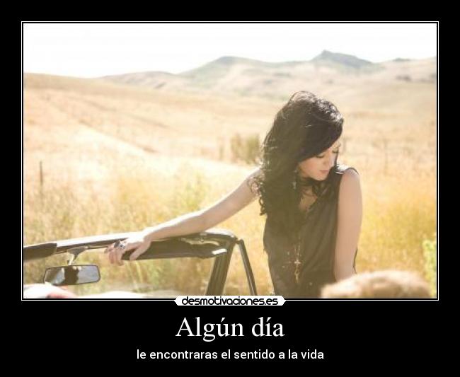 Algún día - le encontraras el sentido a la vida