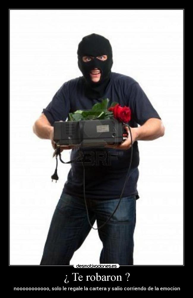 ¿ Te robaron ? - nooooooooooo, solo le regale la cartera y salio corriendo de la emocion