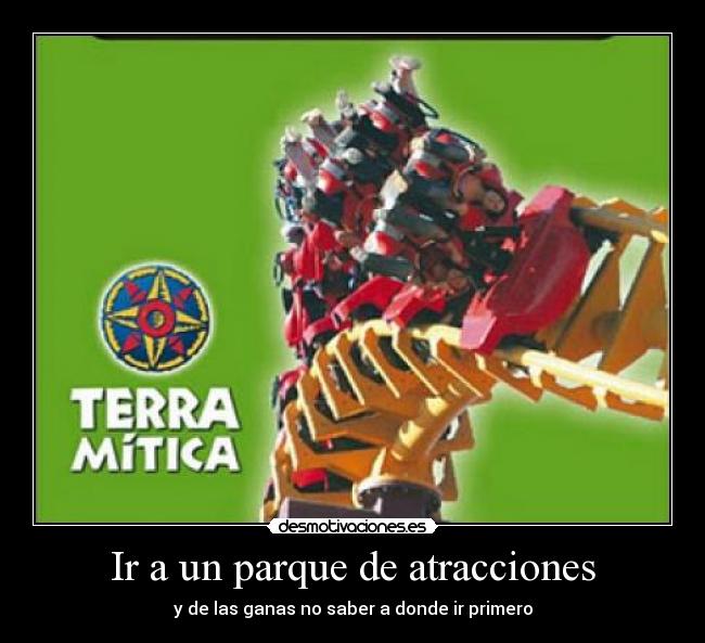 Ir a un parque de atracciones - y de las ganas no saber a donde ir primero