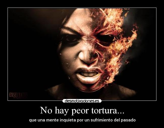 No hay peor tortura... -