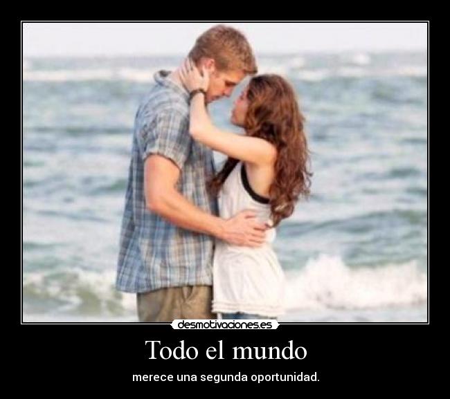 Todo el mundo - merece una segunda oportunidad.