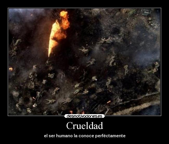 Crueldad - el ser humano la conoce perféctamente