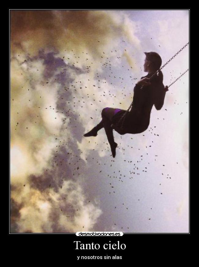Tanto cielo - y nosotros sin alas