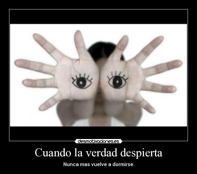 Cuando la verdad despierta - Nunca mas vuelve a dormirse.