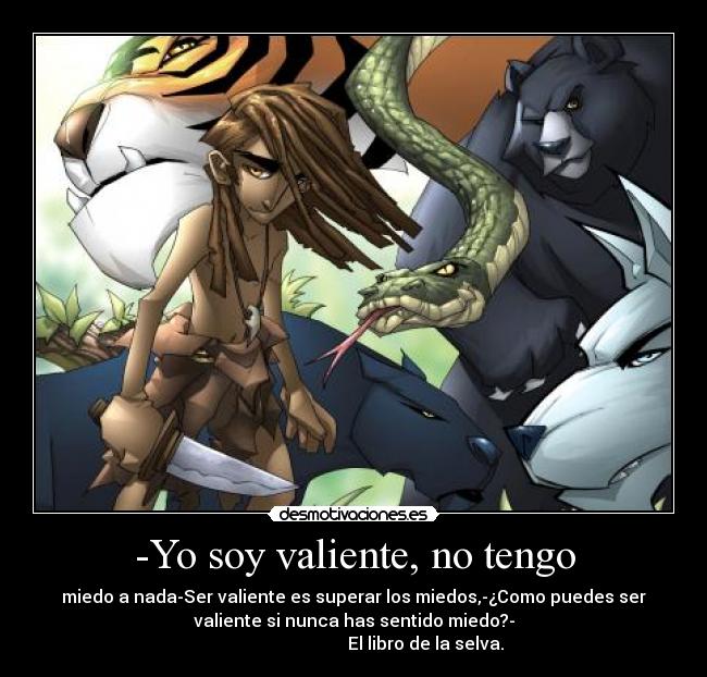 -Yo soy valiente, no tengo -