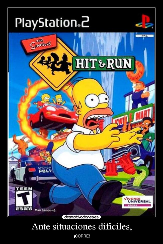 Ante situaciones dificiles, - ¡CORRE!