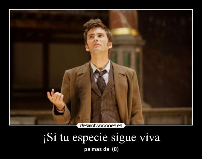 ¡Si tu especie sigue viva - palmas da! (8)