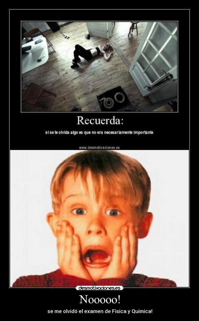 Nooooo! - se me olvidó el examen de Fisica y Quimica!