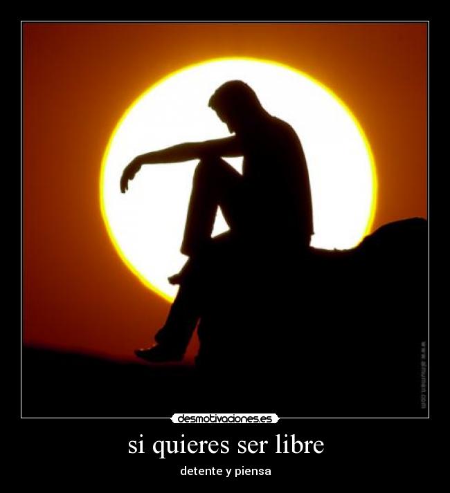 si quieres ser libre -