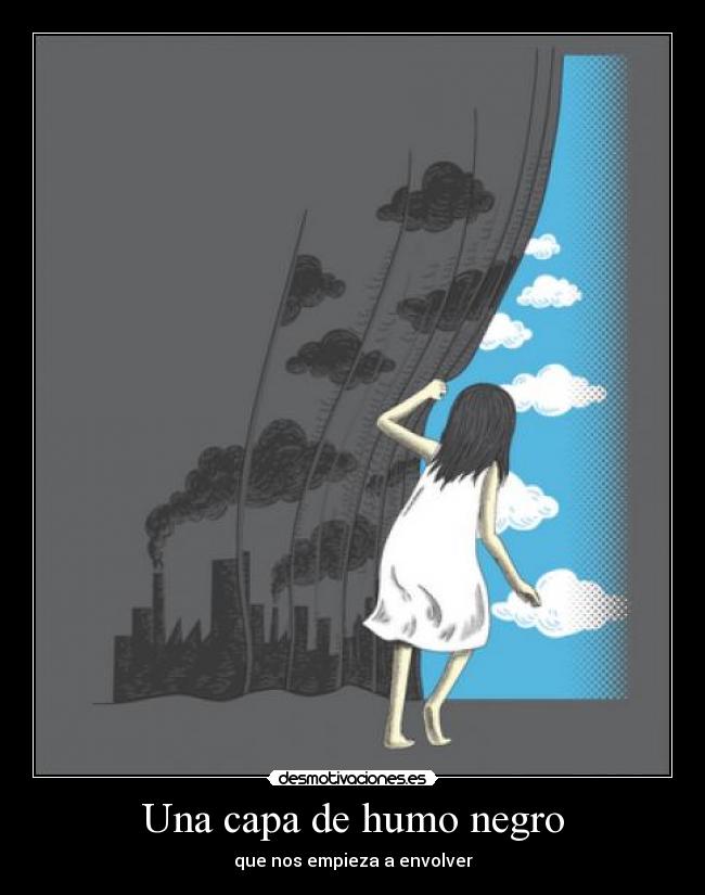 Una capa de humo negro - que nos empieza a envolver