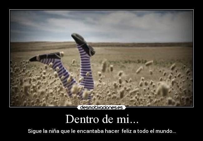 Dentro de mi... - Sigue la niña que le encantaba hacer feliz a todo el mundo...