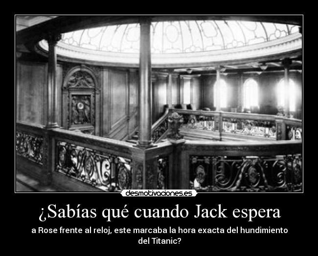 ¿Sabías qué cuando Jack espera - a Rose frente al reloj, este marcaba la hora exacta del hundimiento del Titanic?
