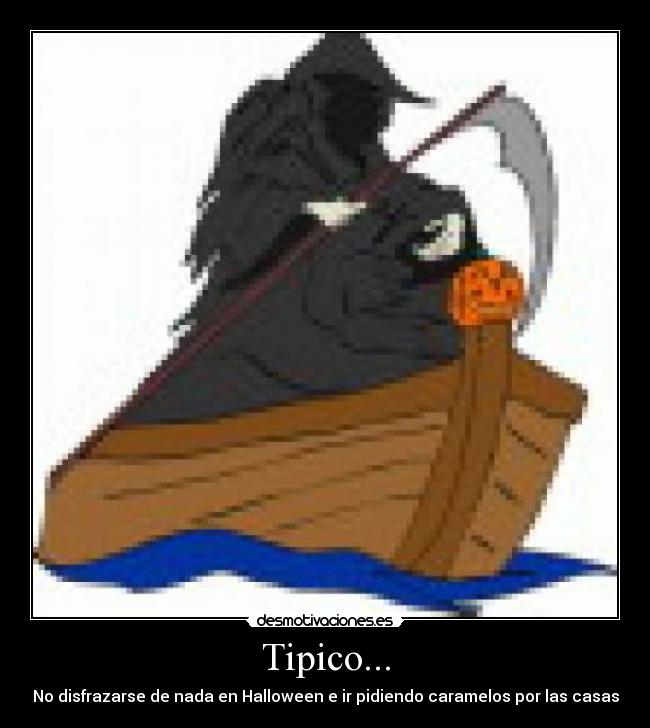 Tipico... - No disfrazarse de nada en Halloween e ir pidiendo caramelos por las casas