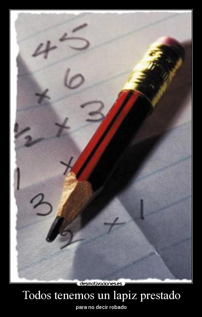 Todos tenemos un lapiz prestado - para no decir robado