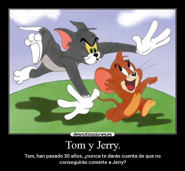 Tom y Jerry. -
