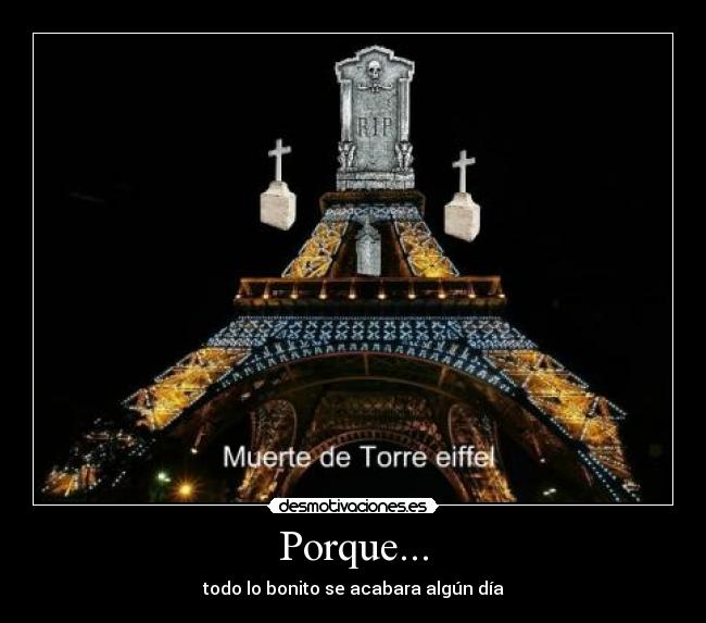 Porque... - todo lo bonito se acabara algún día