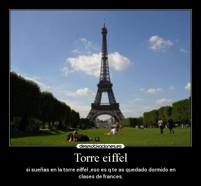 Torre eiffel - si sueñas en la torre eiffel ,eso es q te as quedado dormido en clases de frances.