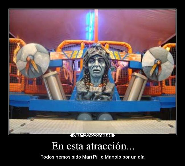 En esta atracción... - Todos hemos sido Mari Pili o Manolo por un día