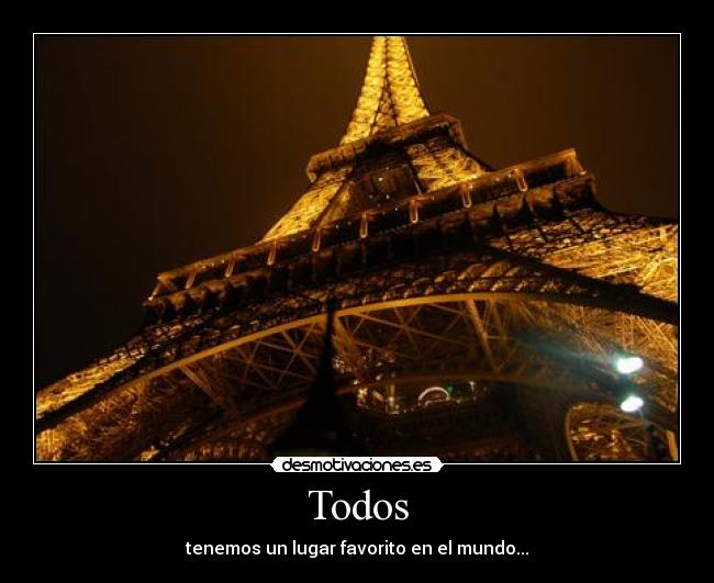 Todos - tenemos un lugar favorito en el mundo...