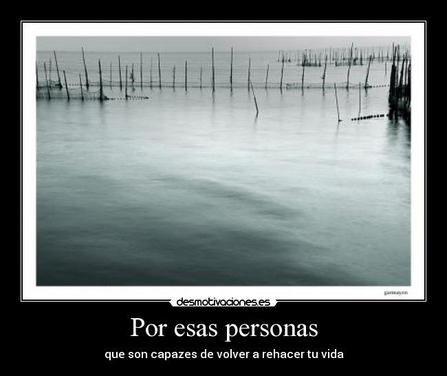 Por esas personas - que son capazes de volver a rehacer tu vida♥
