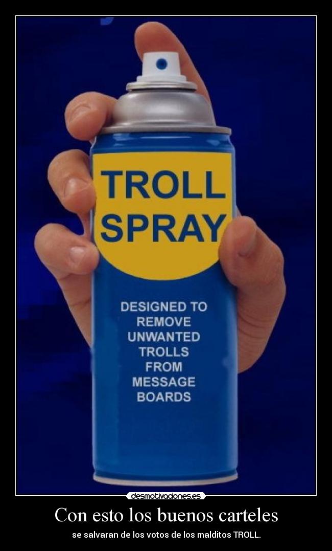 Con esto los buenos carteles - se salvaran de los votos de los malditos TROLL.