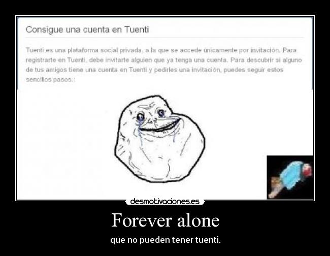 Forever alone - que no pueden tener tuenti.