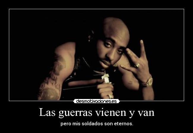 Las guerras vienen y van - pero mis soldados son eternos.