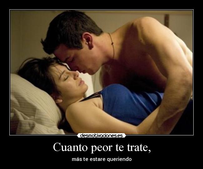 Cuanto peor te trate, - 