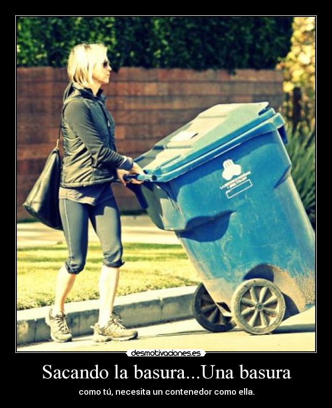 Sacando la basura...Una basura - 